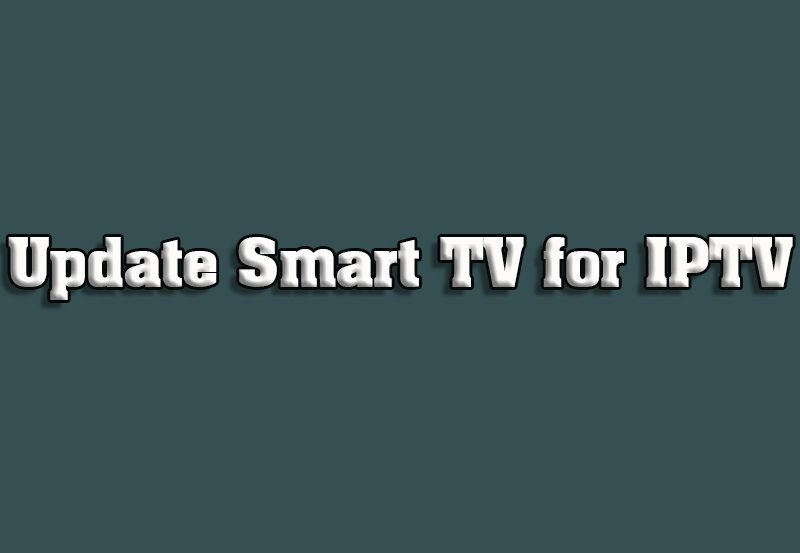 How to Update Your Smart TV for Better IPTV Compatibility