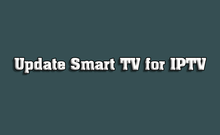 How to Update Your Smart TV for Better IPTV Compatibility